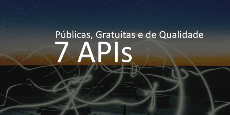 Lista das 7 APIs publicas, gratuitas e de qualidade, mais utilizadas da internet