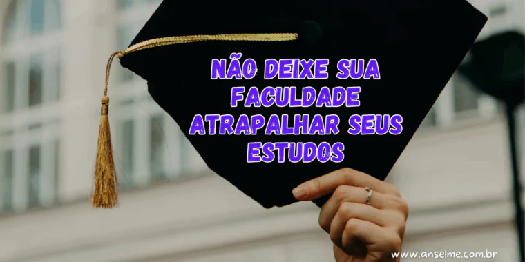Não deixe sua faculdade atrapalhar seus estudos